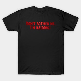 I'm raiding! T-Shirt